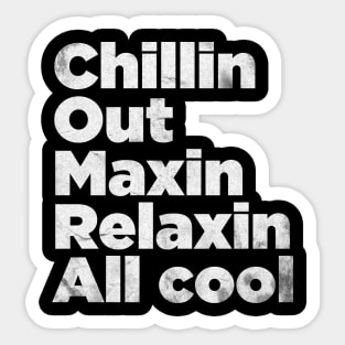 Chillin Out Maxin Retro Style Sticker